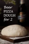 Beer Pizza Dough (Small Batch) - Pinterest image