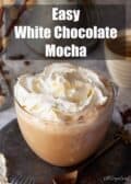 White chocolate mocha coffee drink with text overlay.