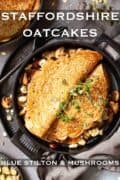 Staffordshire oatcakes with blue cheese and mushrooms plus text overlay.
